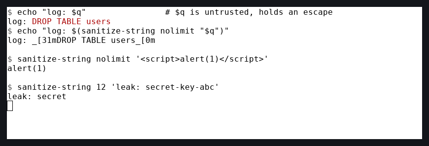 A terminal showing sanitize-string. An untrusted value with an embedded escape prints as red DROP TABLE users when echoed raw; after sanitize-string the escape is inert (shown as _[31m...) and no longer recolors. sanitize-string on a script tag returns plain alert(1) with tags stripped, and sanitize-string 12 caps a long value to leak: secret.